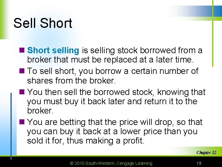 Sell Short n Short selling is selling stock borrowed from a broker that must