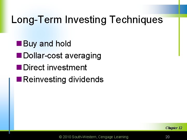 Long-Term Investing Techniques n Buy and hold n Dollar-cost averaging n Direct investment n