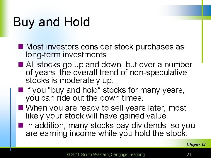 Buy and Hold n Most investors consider stock purchases as long-term investments. n All