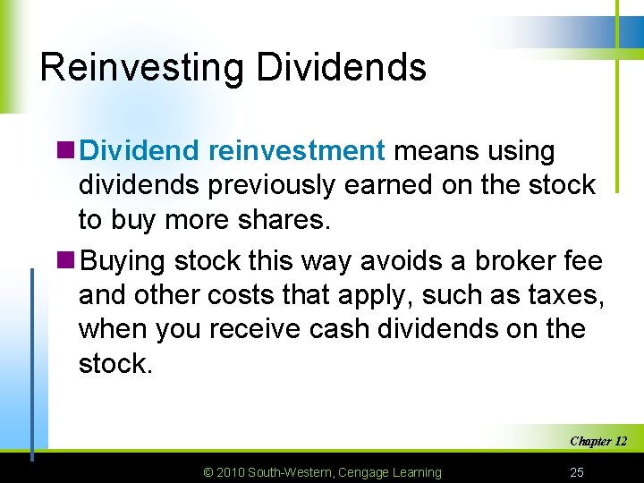 Reinvesting Dividends n Dividend reinvestment means using dividends previously earned on the stock to