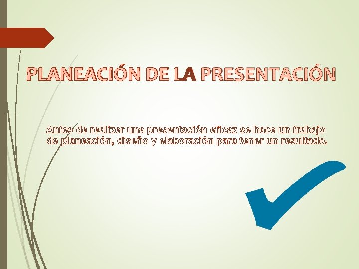 PLANEACIÓN DE LA PRESENTACIÓN Antes de realizer una presentación eficaz se hace un trabajo