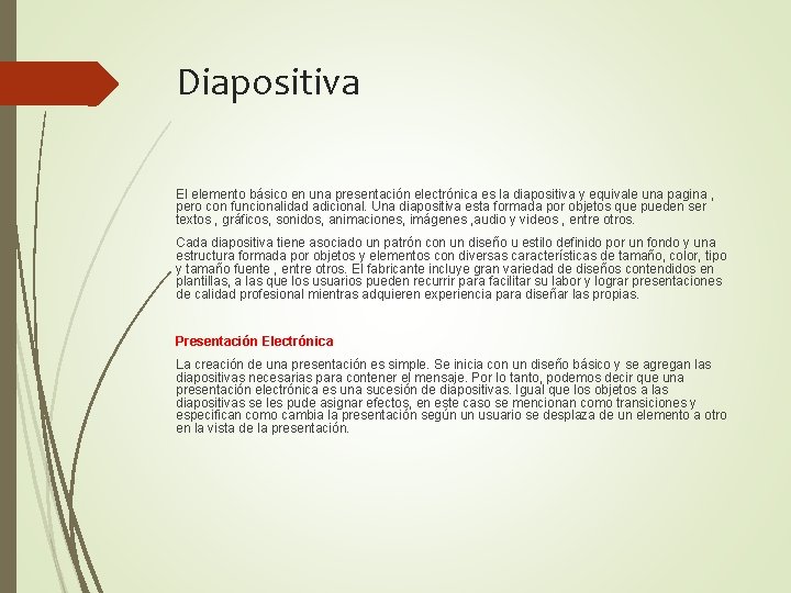 Diapositiva El elemento básico en una presentación electrónica es la diapositiva y equivale una