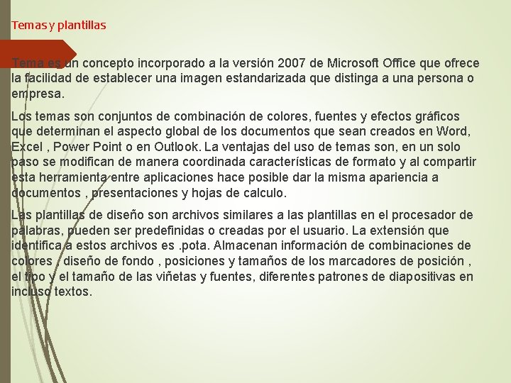 Temas y plantillas Tema es un concepto incorporado a la versión 2007 de Microsoft