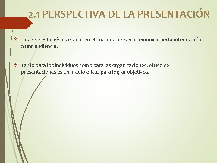 2. 1 PERSPECTIVA DE LA PRESENTACIÓN Una presentación es el acto en el cual