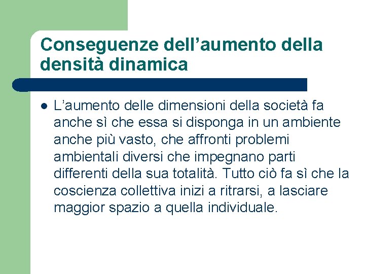 Conseguenze dell’aumento della densità dinamica l L’aumento delle dimensioni della società fa anche sì