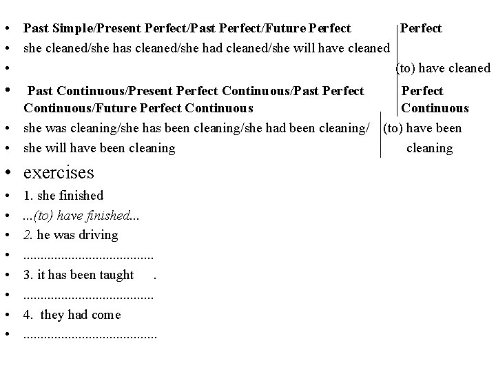  • Past Simple/Present Perfect/Past Perfect/Future Perfect • she cleaned/she has cleaned/she had cleaned/she