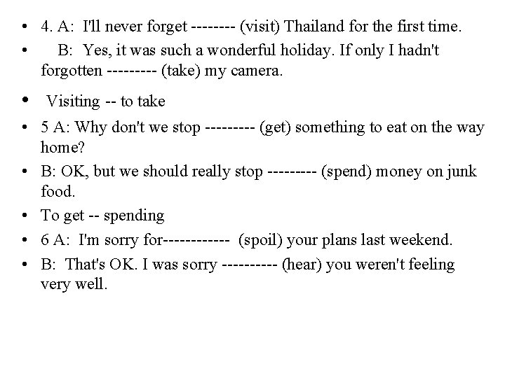  • 4. A: I'll never forget ---- (visit) Thailand for the first time.
