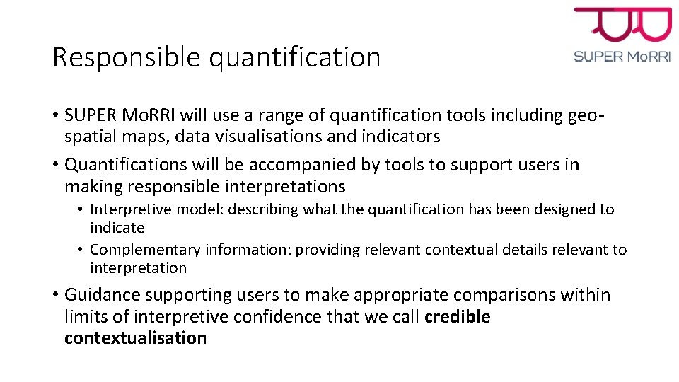 Responsible quantification • SUPER Mo. RRI will use a range of quantification tools including Responsible quantification • SUPER Mo. RRI will use a range of quantification tools including