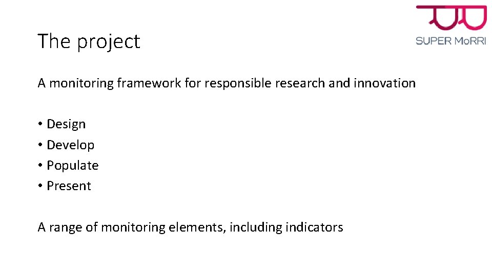 The project A monitoring framework for responsible research and innovation • Design • Develop The project A monitoring framework for responsible research and innovation • Design • Develop
