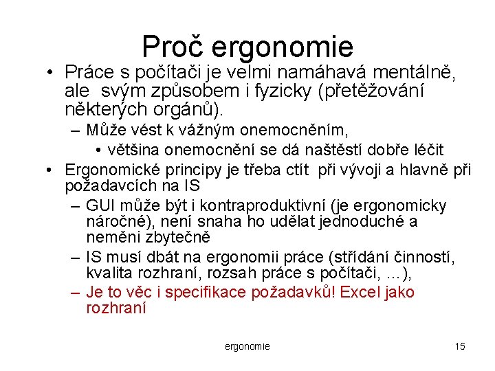 Proč ergonomie • Práce s počítači je velmi namáhavá mentálně, ale svým způsobem i