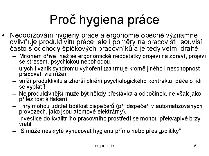 Proč hygiena práce • Nedodržování hygieny práce a ergonomie obecně významně ovlivňuje produktivitu práce,