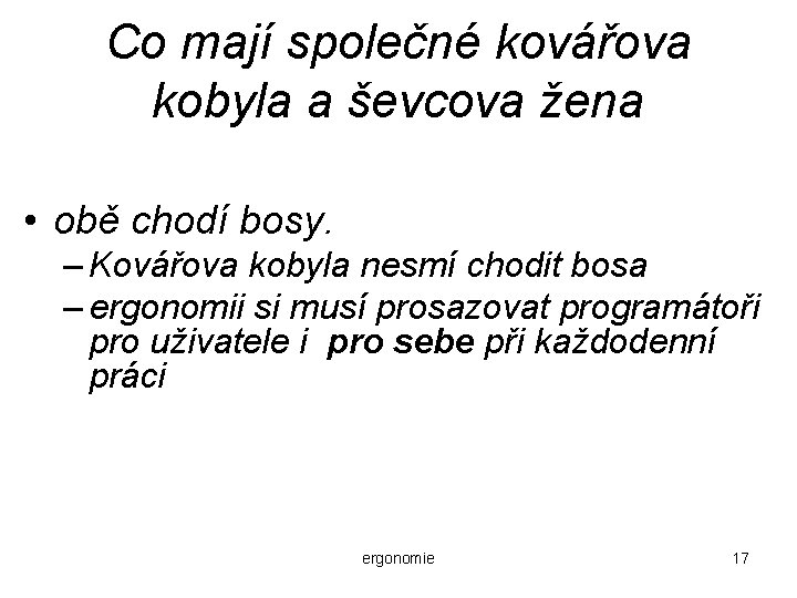 Co mají společné kovářova kobyla a ševcova žena • obě chodí bosy. – Kovářova