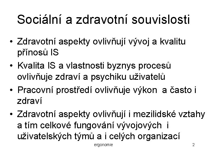 Sociální a zdravotní souvislosti • Zdravotní aspekty ovlivňují vývoj a kvalitu přínosů IS •