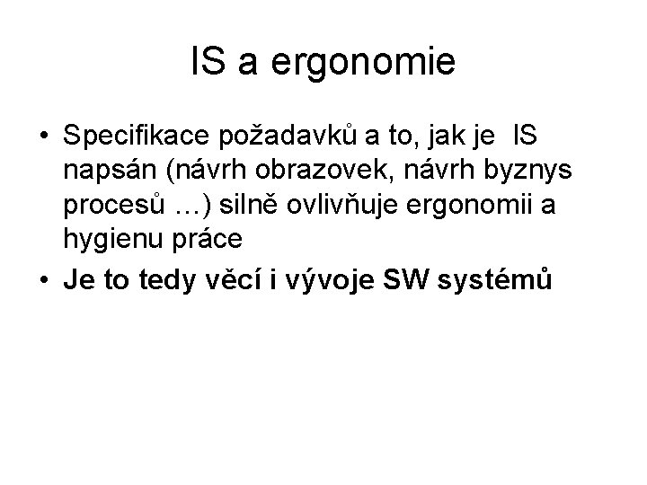 IS a ergonomie • Specifikace požadavků a to, jak je IS napsán (návrh obrazovek,