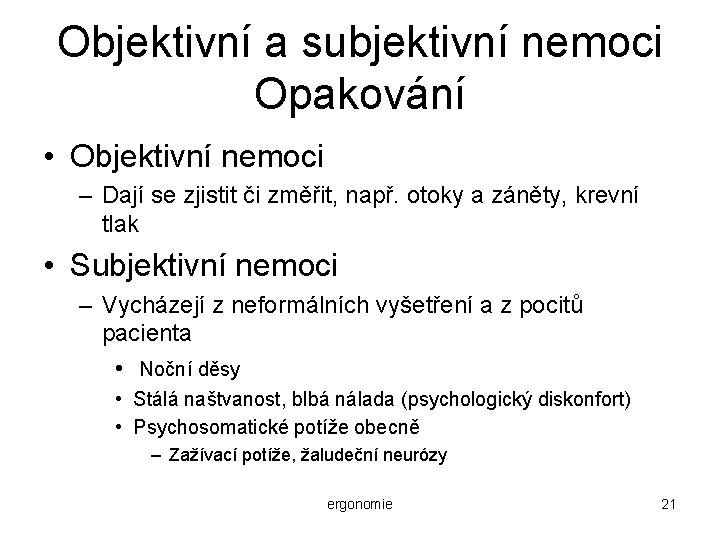 Objektivní a subjektivní nemoci Opakování • Objektivní nemoci – Dají se zjistit či změřit,