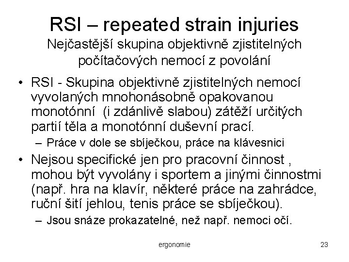 RSI – repeated strain injuries Nejčastější skupina objektivně zjistitelných počítačových nemocí z povolání •