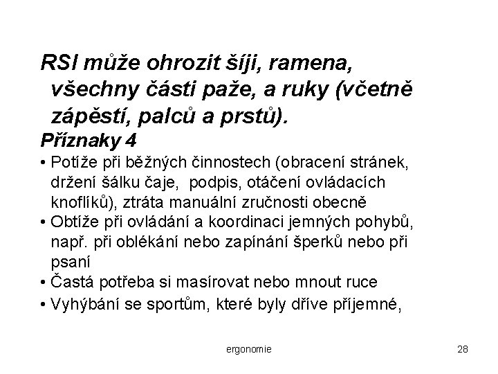 RSI může ohrozit šíji, ramena, všechny části paže, a ruky (včetně zápěstí, palců a