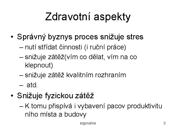 Zdravotní aspekty • Správný byznys proces snižuje stres – nutí střídat činnosti (i ruční