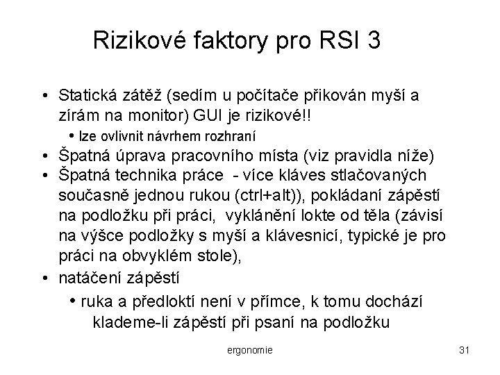 Rizikové faktory pro RSI 3 • Statická zátěž (sedím u počítače přikován myší a