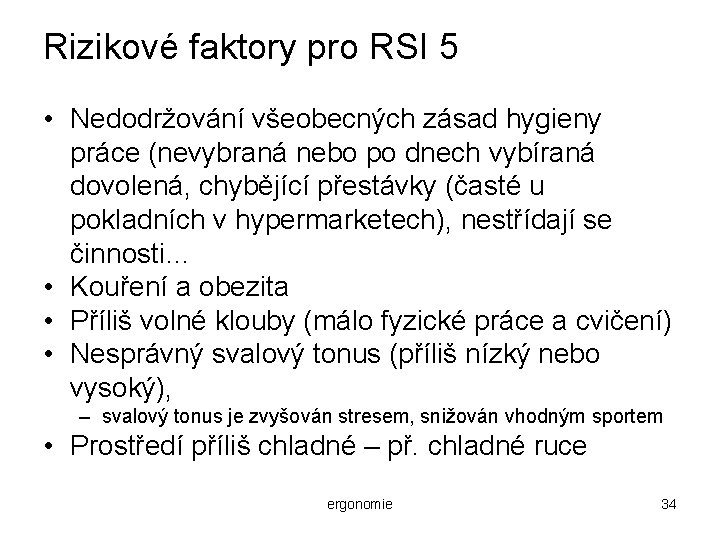 Rizikové faktory pro RSI 5 • Nedodržování všeobecných zásad hygieny práce (nevybraná nebo po