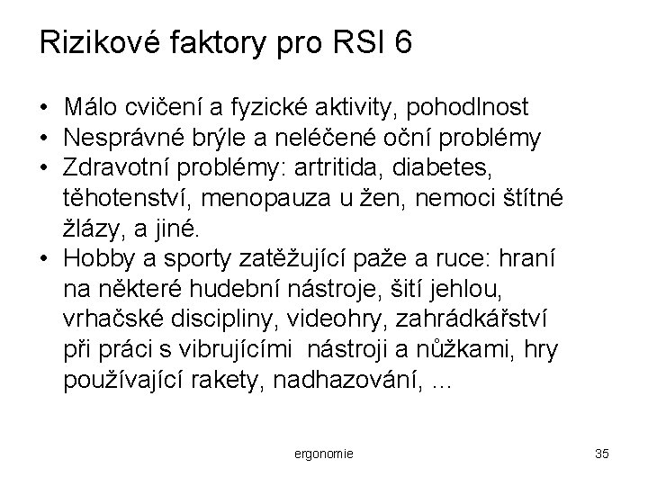 Rizikové faktory pro RSI 6 • Málo cvičení a fyzické aktivity, pohodlnost • Nesprávné