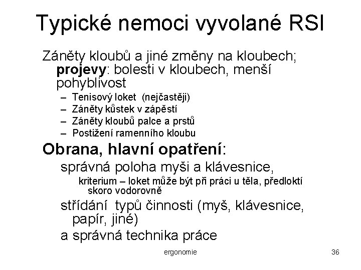 Typické nemoci vyvolané RSI Záněty kloubů a jiné změny na kloubech; projevy: bolesti v