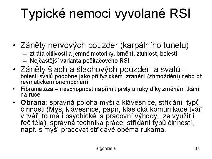 Typické nemoci vyvolané RSI • Záněty nervových pouzder (karpálního tunelu) – ztráta citlivosti a