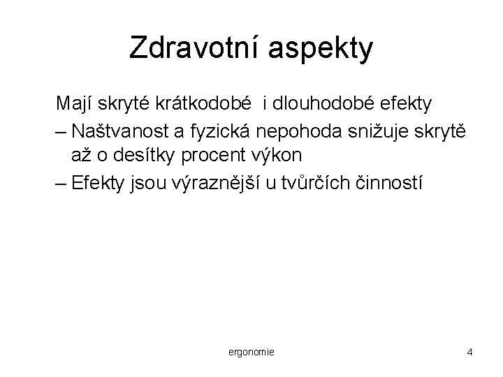 Zdravotní aspekty Mají skryté krátkodobé i dlouhodobé efekty – Naštvanost a fyzická nepohoda snižuje