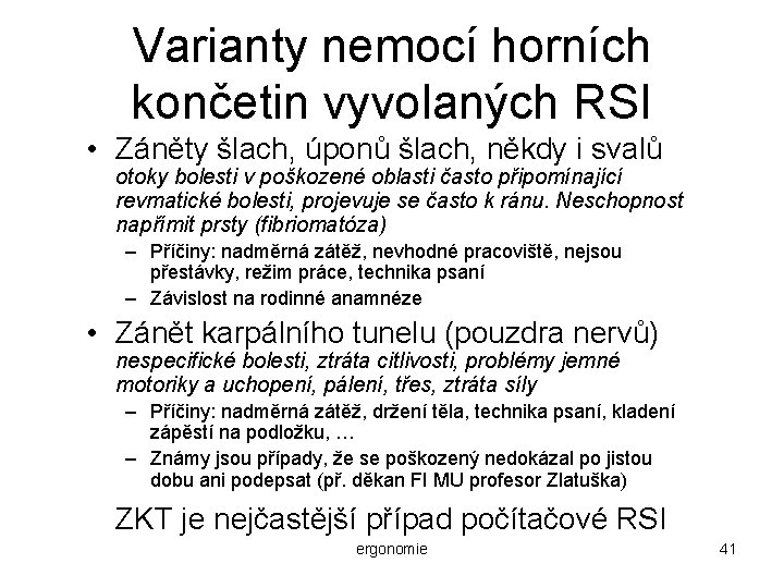 Varianty nemocí horních končetin vyvolaných RSI • Záněty šlach, úponů šlach, někdy i svalů