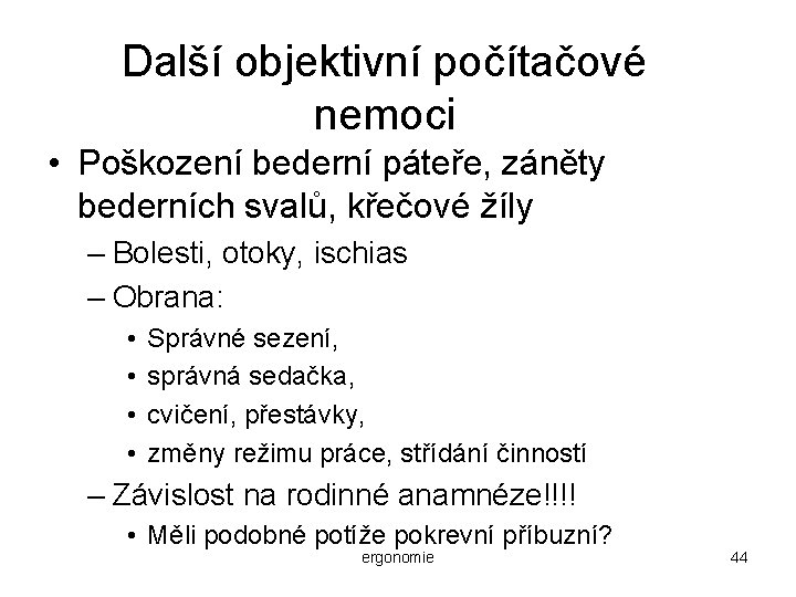 Další objektivní počítačové nemoci • Poškození bederní páteře, záněty bederních svalů, křečové žíly –