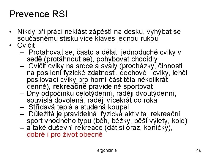 Prevence RSI • Nikdy při práci neklást zápěstí na desku, vyhýbat se současnému stisku