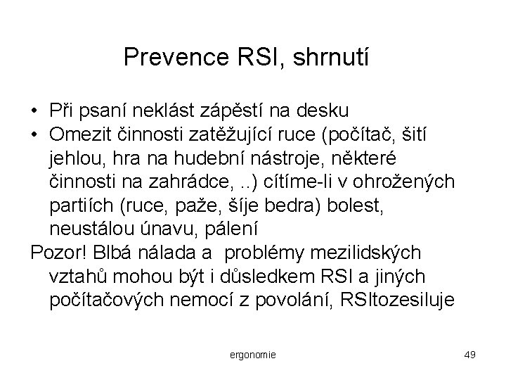 Prevence RSI, shrnutí • Při psaní neklást zápěstí na desku • Omezit činnosti zatěžující