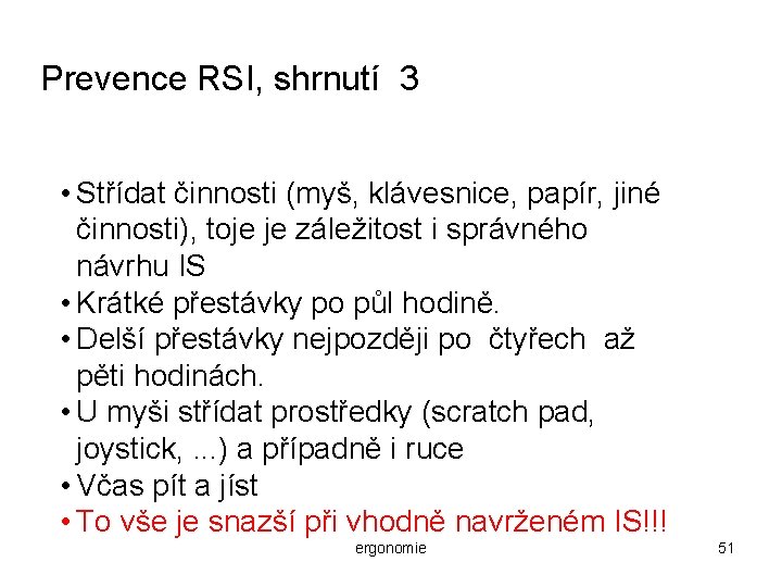 Prevence RSI, shrnutí 3 • Střídat činnosti (myš, klávesnice, papír, jiné činnosti), toje je