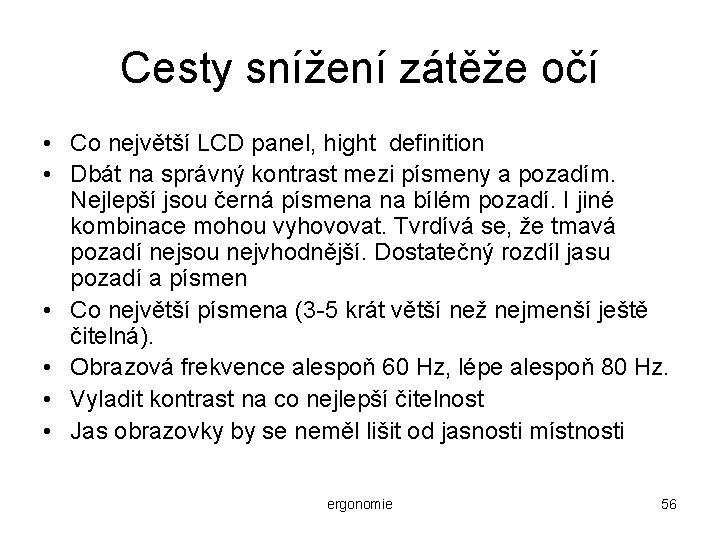 Cesty snížení zátěže očí • Co největší LCD panel, hight definition • Dbát na