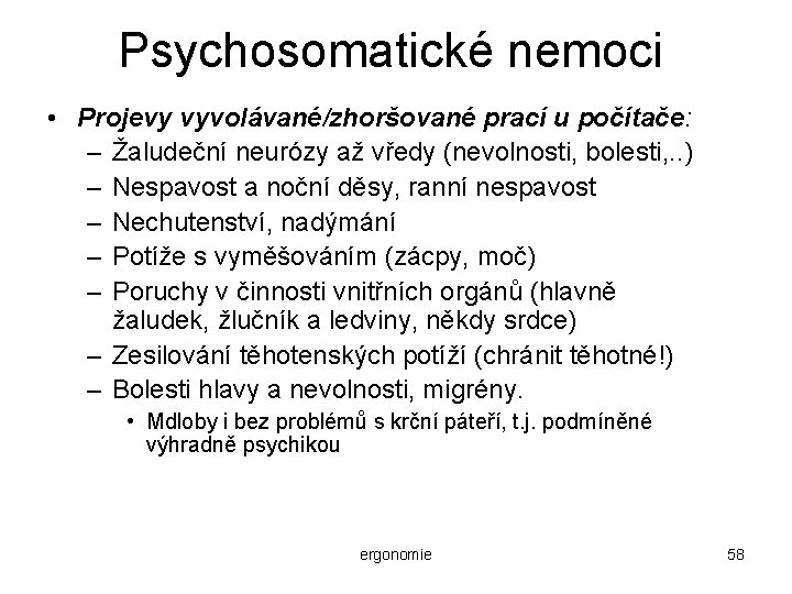 Psychosomatické nemoci • Projevy vyvolávané/zhoršované prací u počítače: – Žaludeční neurózy až vředy (nevolnosti,