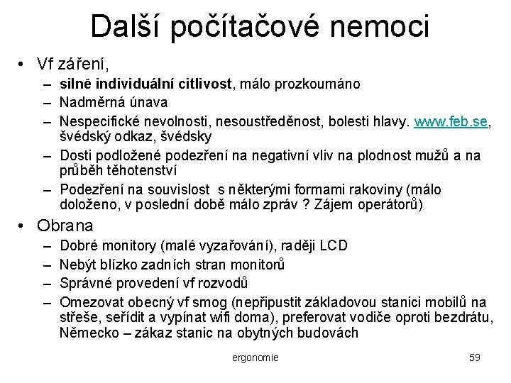 Další počítačové nemoci • Vf záření, – silně individuální citlivost, málo prozkoumáno – Nadměrná