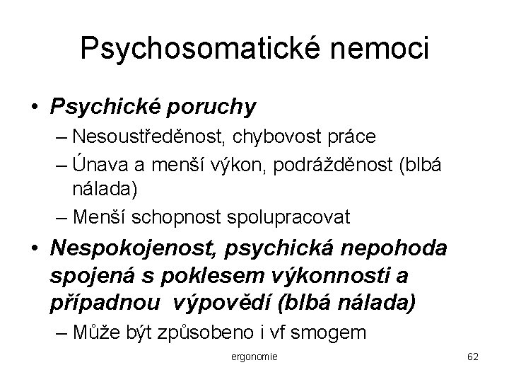 Psychosomatické nemoci • Psychické poruchy – Nesoustředěnost, chybovost práce – Únava a menší výkon,