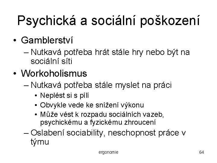 Psychická a sociální poškození • Gamblerství – Nutkavá potřeba hrát stále hry nebo být