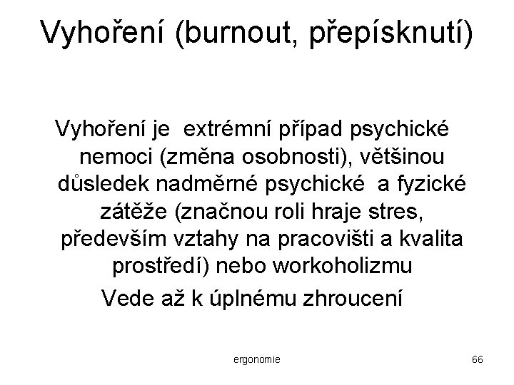 Vyhoření (burnout, přepísknutí) Vyhoření je extrémní případ psychické nemoci (změna osobnosti), většinou důsledek nadměrné