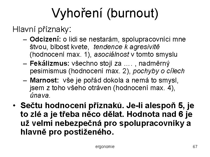 Vyhoření (burnout) Hlavní příznaky: – Odcizení: o lidi se nestarám, spolupracovníci mne štvou, blbost