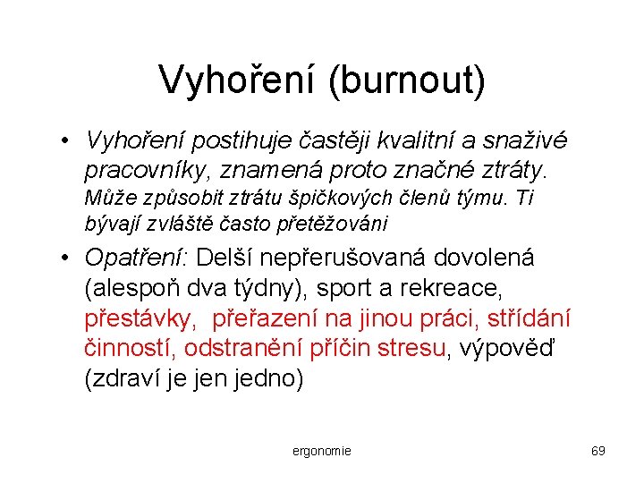 Vyhoření (burnout) • Vyhoření postihuje častěji kvalitní a snaživé pracovníky, znamená proto značné ztráty.