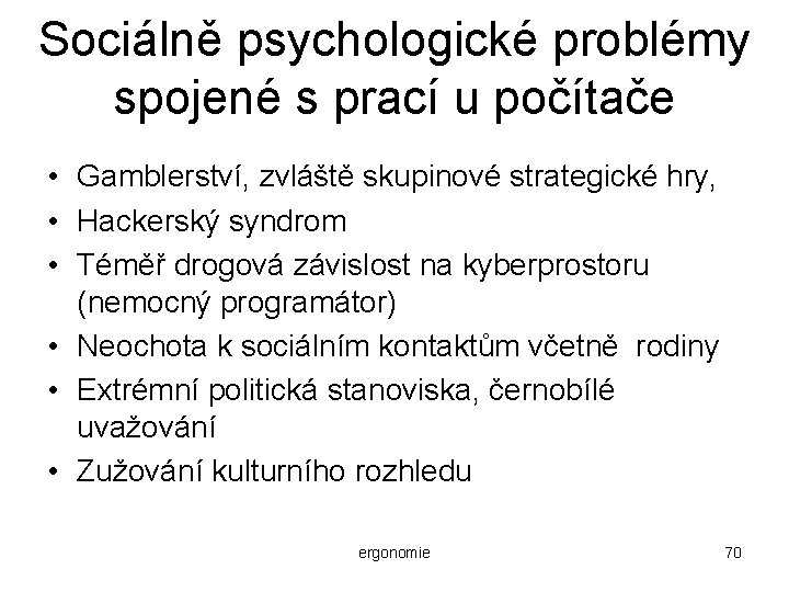 Sociálně psychologické problémy spojené s prací u počítače • Gamblerství, zvláště skupinové strategické hry,