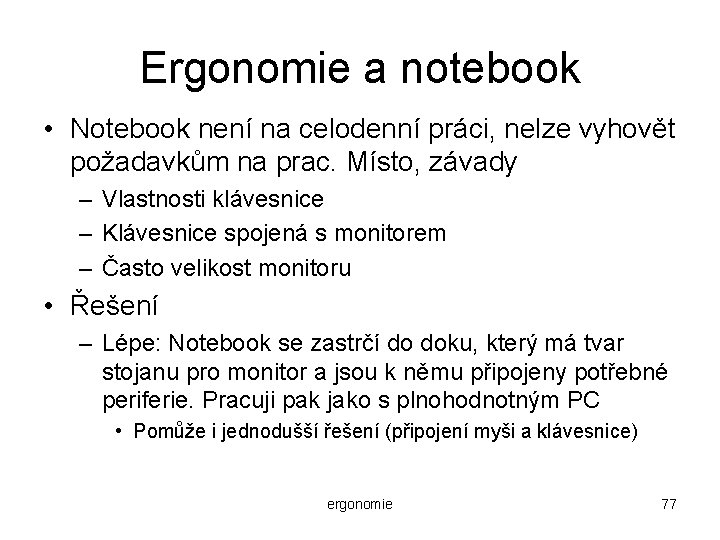 Ergonomie a notebook • Notebook není na celodenní práci, nelze vyhovět požadavkům na prac.