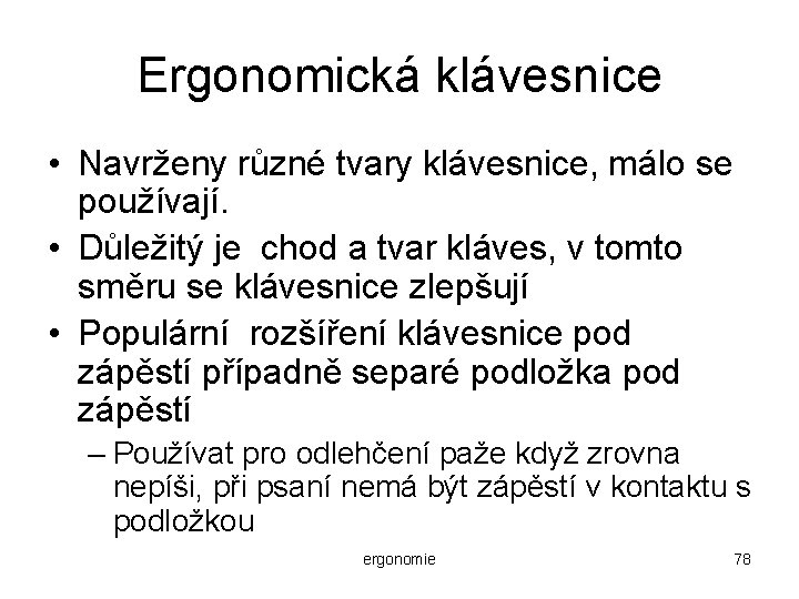 Ergonomická klávesnice • Navrženy různé tvary klávesnice, málo se používají. • Důležitý je chod