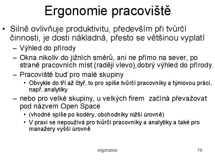 Ergonomie pracoviště • Silně ovlivňuje produktivitu, především při tvůrčí činnosti, je dosti nákladná, přesto