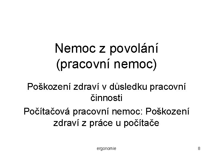 Nemoc z povolání (pracovní nemoc) Poškození zdraví v důsledku pracovní činnosti Počítačová pracovní nemoc: