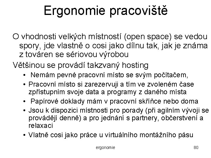 Ergonomie pracoviště O vhodnosti velkých místností (open space) se vedou spory, jde vlastně o