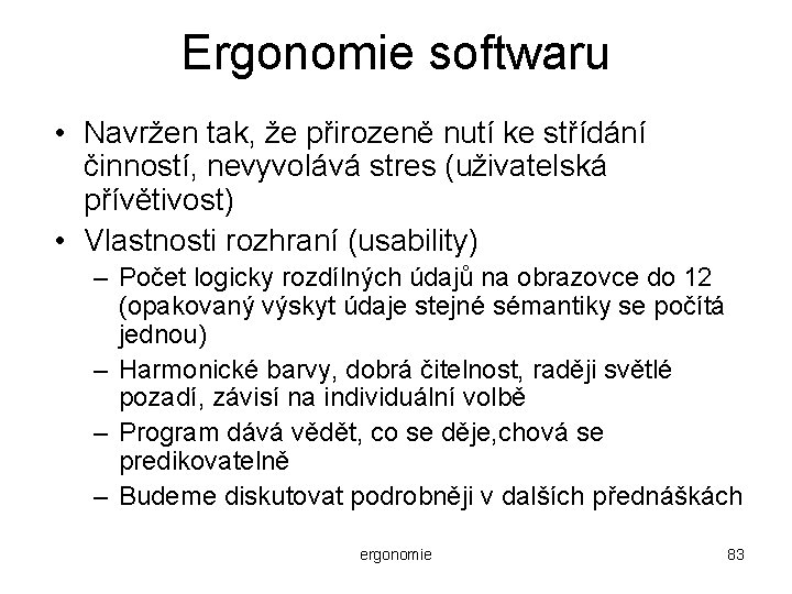 Ergonomie softwaru • Navržen tak, že přirozeně nutí ke střídání činností, nevyvolává stres (uživatelská