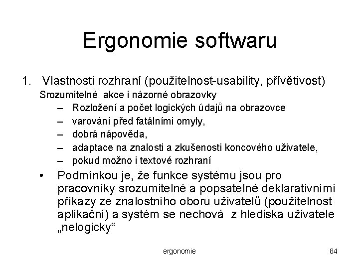 Ergonomie softwaru 1. Vlastnosti rozhraní (použitelnost-usability, přívětivost) Srozumitelné akce i názorné obrazovky – Rozložení