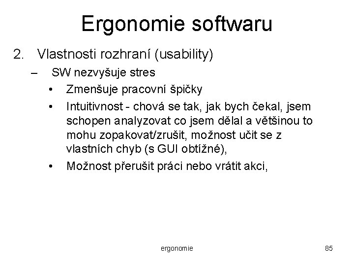 Ergonomie softwaru 2. Vlastnosti rozhraní (usability) – SW nezvyšuje stres • Zmenšuje pracovní špičky